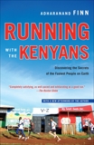 Running with the Kenyans: Passion, Adventure, and the Secrets of the Fastest People on Earth, Finn, Adharanand