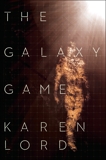 The Galaxy Game: A Novel, Lord, Karen