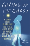 Giving Up the Ghost: A Story About Friendship, 80s Rock, a Lost Scrap of Paper, and What It Means to Be Haunted, Nuzum, Eric