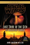 Lost Tribe of the Sith: Star Wars Legends: The Collected Stories, Miller, John Jackson