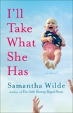 I'll Take What She Has: A Novel, Wilde, Samantha