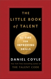The Little Book of Talent: 52 Tips for Improving Your Skills, Coyle, Daniel