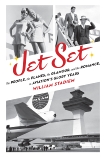 Jet Set: The People, the Planes, the Glamour, and the Romance in Aviation's Glory Years, Stadiem, William