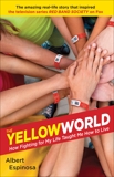 The Yellow World: How Fighting for My Life Taught Me How to Live, Espinosa, Albert