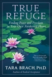 True Refuge: Finding Peace and Freedom in Your Own Awakened Heart, Brach, Tara