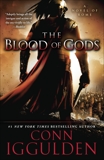 The Blood of Gods: A Novel of Rome, Iggulden, Conn