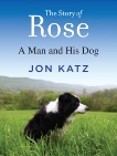 The Story of Rose: A Man and His Dog, Katz, Jon