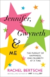 Jennifer, Gwyneth & Me: The Pursuit of Happiness, One Celebrity at a Time, Bertsche, Rachel