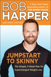 Jumpstart to Skinny: The Simple 3-Week Plan for Supercharged Weight Loss, Harper, Bob & Critser, Greg