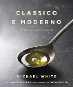 Classico e Moderno: Essential Italian Cooking: A Cookbook, White, Michael & Friedman, Andrew