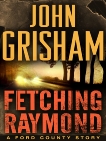 Fetching Raymond: A Story from the Ford County Collection, Grisham, John