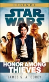 Honor Among Thieves: Star Wars Legends, Corey, James S.A.