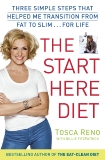 The Start Here Diet: Three Simple Steps That Helped Me Transition from Fat to Slim . . . for Life, Reno, Tosca & Fitzpatraick, Billie