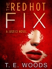 The Red Hot Fix: A Justice Novel, Woods, T. E.