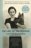 The Last of the Duchess: The Strange and Sinister Story of the Final Years of Wallis Simpson, Duchess of Windsor, Blackwood, Caroline