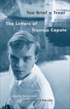 Too Brief a Treat: The Letters of Truman Capote, Capote, Truman