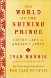 The World of the Shining Prince: Court Life in Ancient Japan, Morris, Ivan