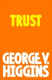 Trust, Higgins, George V.