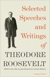 Selected Speeches and Writings of Theodore Roosevelt, Roosevelt, Theodore