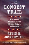 The Longest Trail: Writings on American Indian History, Culture, and Politics, Josephy, Alvin M.