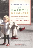 Confessions of a Fairy's Daughter: Growing Up with a Gay Dad, Wearing, Alison