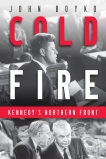 Cold Fire: Kennedy's Northern Front, Boyko, John