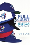 Full Count: Four Decades of Blue Jays Baseball, Blair, Jeff
