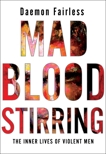 Mad Blood Stirring: The Inner Lives of Violent Men, Fairless, Daemon