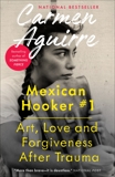 Mexican Hooker #1: Art, Love and Forgiveness After Trauma, Aguirre, Carmen