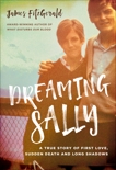 Dreaming Sally: A True Story of First Love, Sudden Death and Long Shadows, FitzGerald, James