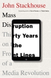 Mass Disruption: Thirty Years on the Front Lines of a Media Revolution, Stackhouse, John