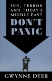 Don't Panic: ISIS, Terror and Today's Middle East, Dyer, Gwynne