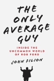 The Only Average Guy: Inside the Uncommon World of Rob Ford, Filion, John