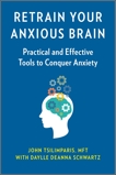 Retrain Your Anxious Brain: Practical and Effective Tools to Conquer Anxiety, Schwartz, Daylle Deanna & Tsilimparis, John