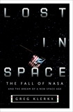 Lost in Space: The Fall of NASA and the Dream of a New Space Age, Klerkx, Greg