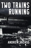 Two Trains Running: A Novel, Vachss, Andrew