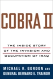 Cobra II: The Inside Story of the Invasion and Occupation of Iraq, Gordon, Michael R. & Trainor, Bernard E.