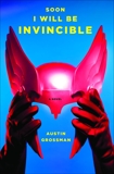 Soon I Will Be Invincible: A Novel, Grossman, Austin