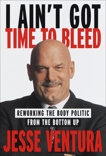 I Ain't Got Time to Bleed: Reworking the Body Politic from the Bottom Up, Ventura, Jesse