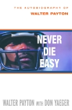 Never Die Easy: The Autobiography of Walter Payton, Payton, Walter & Yaeger, Don