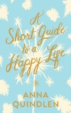 A Short Guide to a Happy Life, Quindlen, Anna