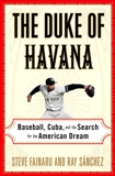 The Duke of Havana: Baseball, Cuba, and the Search for the American Dream, Sanchez, Ray & Fainaru, Steve