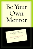 Be Your Own Mentor: Strategies from Top Women on the Secrets of Success, Wellington, Sheila & Spence, Betty