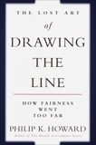 The Lost Art of Drawing the Line: How Fairness Went Too Far, Howard, Philip K.