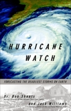 Hurricane Watch: Forecasting the Deadliest Storms on Earth, Sheets, Bob & Williams, Jack