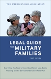 The American Bar Association Legal Guide for Military Families: Everything You Need to Know about Family Law, Estate Planning, and the Servicemembers Civil Relief Act, American Bar Association (COR)