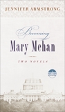 Becoming Mary Mehan: The Dreams of Mairhe Mehan; Mary Mehan Awake, Armstrong, Jennifer