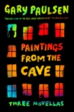 Paintings from the Cave: Three Novellas, Paulsen, Gary