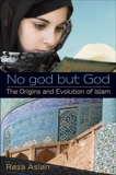 No god but God: The Origins and Evolution of Islam, Aslan, Reza