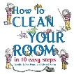 How to Clean Your Room in 10 Easy Steps, Huget, Jennifer Larue